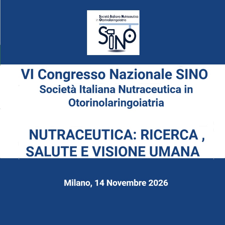 VI Congresso Nazionale SINO  Società Italiana Nutraceutica in Otorinolaringoiatria   NUTRACEUTICA: RICERCA , SALUTE E VISIONE UMANA